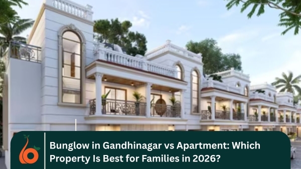Bunglow in Gandhinagar vs Apartment: Which Property Is Best for Families in 2026?